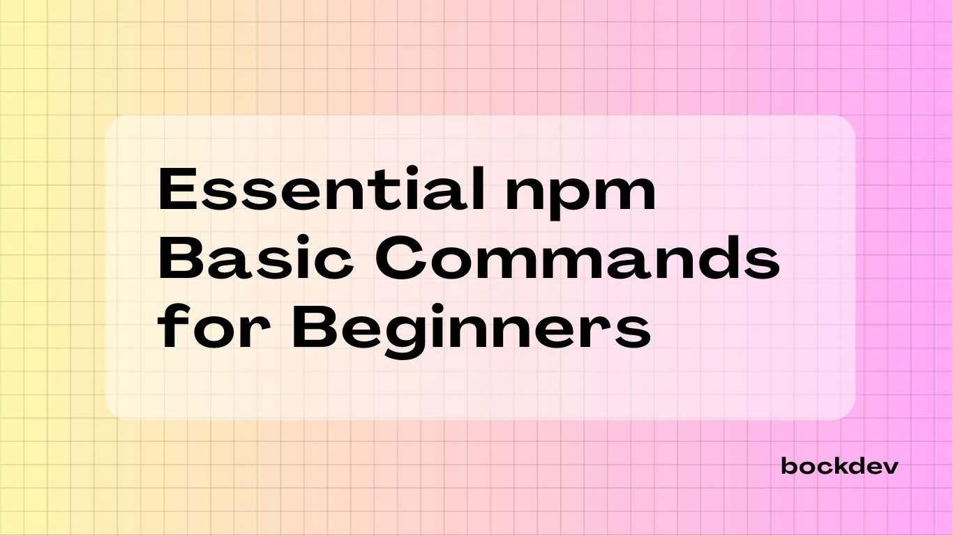 Essential npm Basic Commands for Beginners