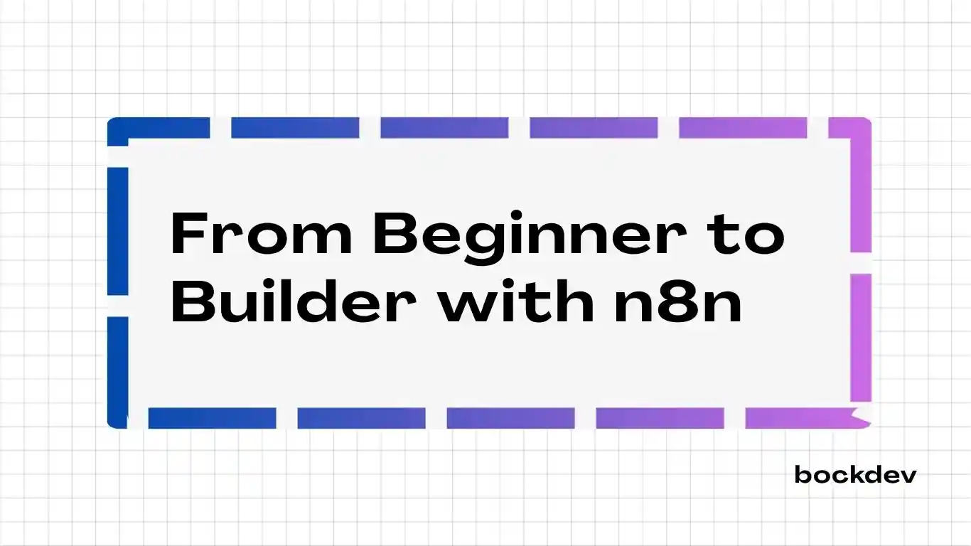 From Beginner to Builder with n8n