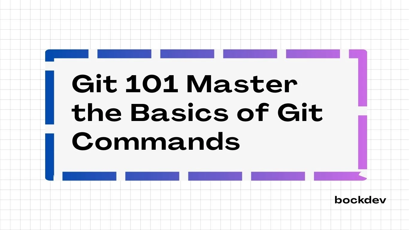 Git 101 Master the Basics of Git Commands