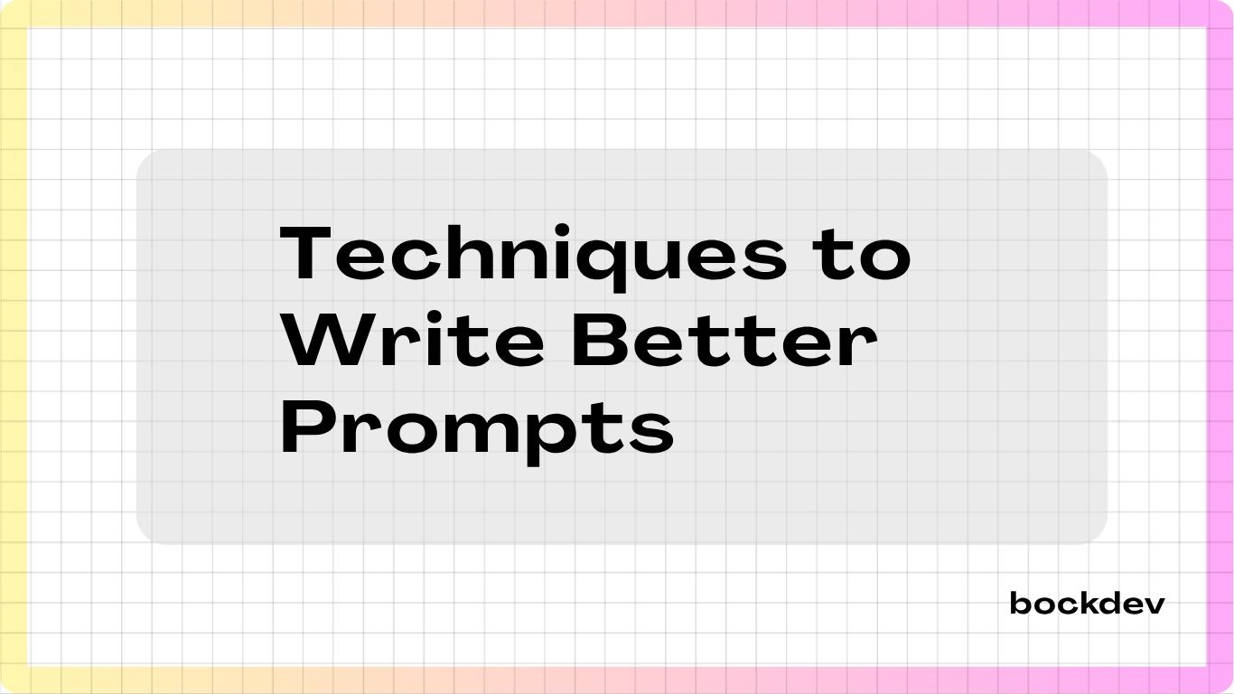 Techniques to Write Better Prompts