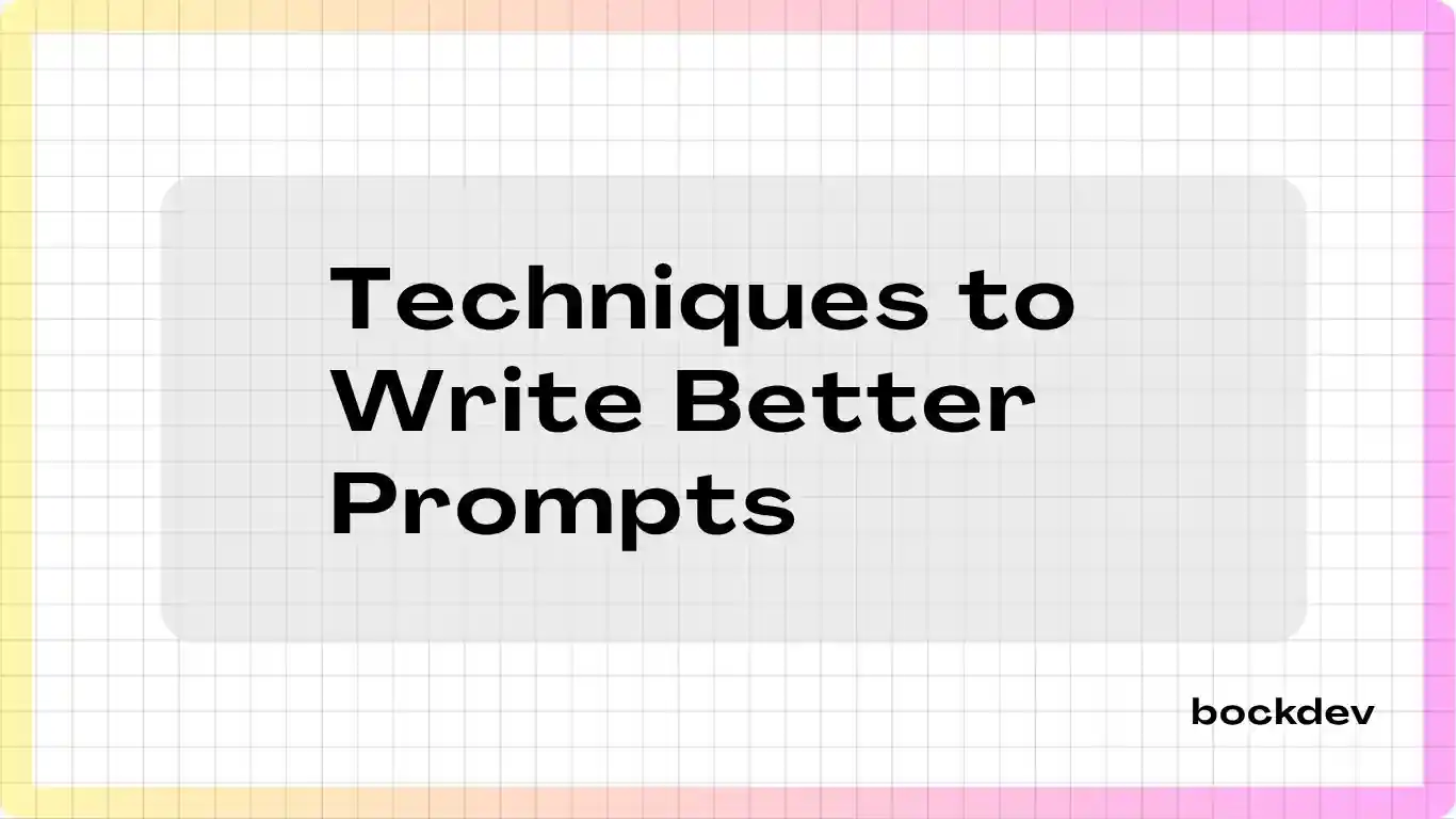 Techniques to write better prompts.